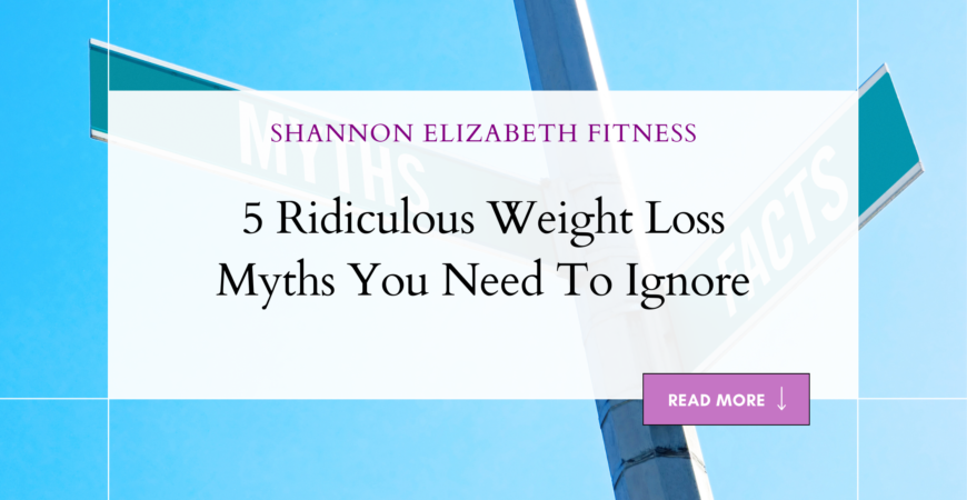 5 Ridiculous Weight Loss Myths You Need To Ignore