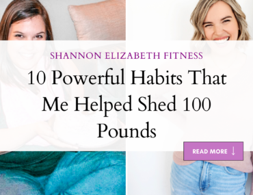 10 Powerful Habits That Helped Me Shed OVER 100 Pounds