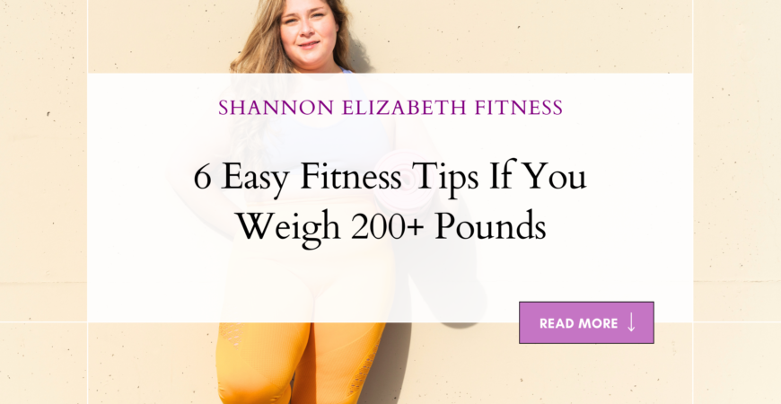 6 Easy Fitness Tips If You Weigh 200+ Pounds