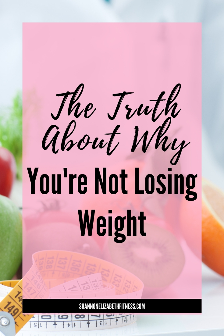 Why You're Not Losing Weight - Shannon Elizabeth Fitness